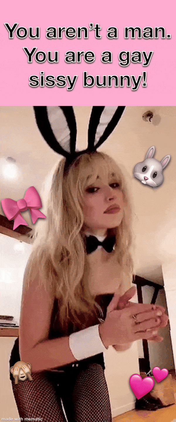 You Aren’t A Man @louise-swell, You Are A Gay Sissy Bunny! 🐰💗