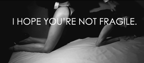 vivianpearl:  I’m not fragile, but I want you to break me. 