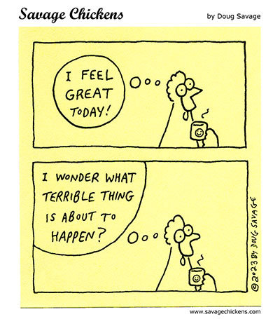 savagechickens:  Feeling Great.And more dread.