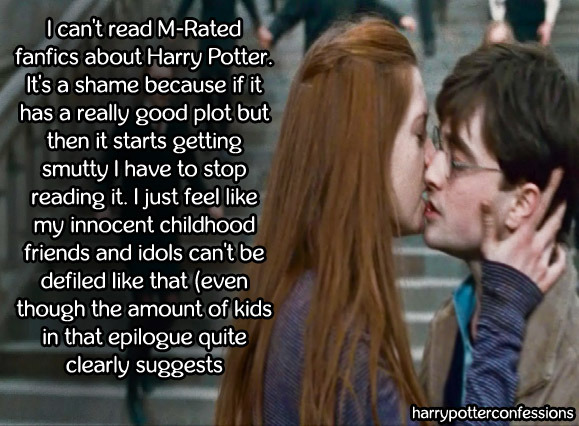 harrypotterconfessions:  I can’t read M-Rated fanfics about Harry Potter. It’s