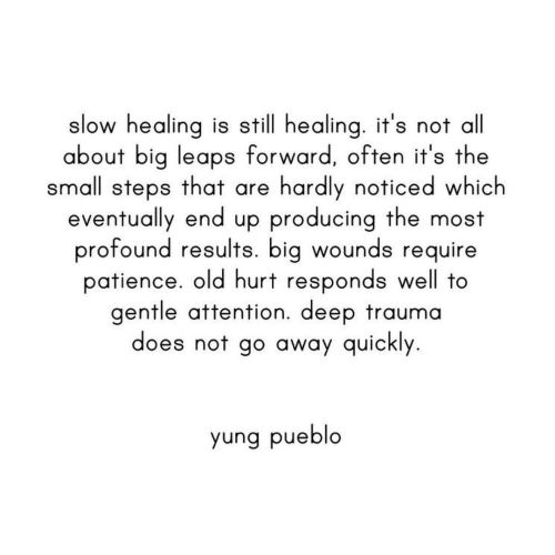 Slow healing is still healing. It’s not all about big leaps forward, often it’s the smal