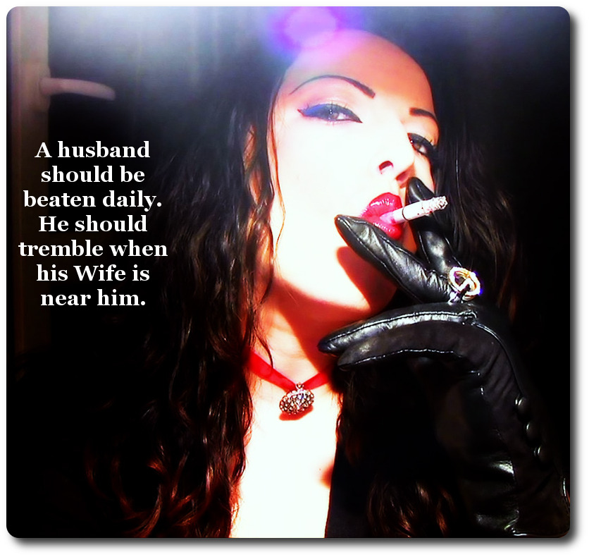 femsupremacy:  A husband should be beaten daily.He should tremble when his Wife is