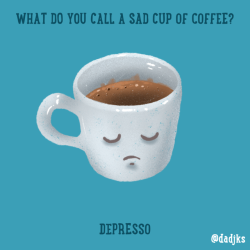 What do you call a sad cup of coffee?Depresso