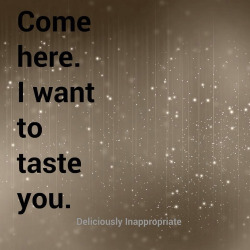 Yes. Please&hellip;every inch of you