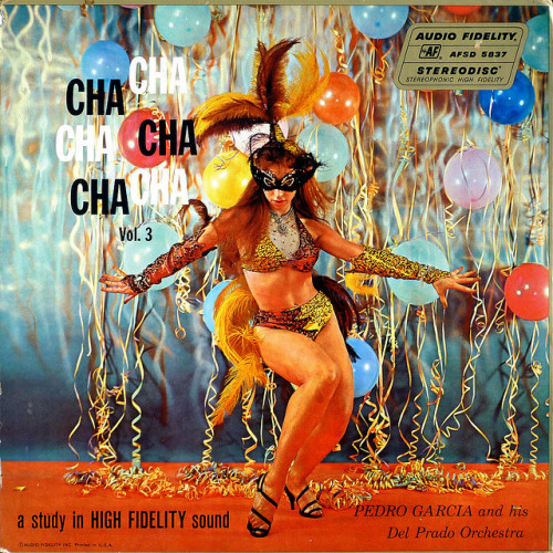 Pedro Garcia and his Del Prado Orchestra - Cha Cha Cha Cha Cha Cha Vol.3 (1957) excitingsounds:  Dad’s Coming-Out Party by epiclectic on Flickr.   