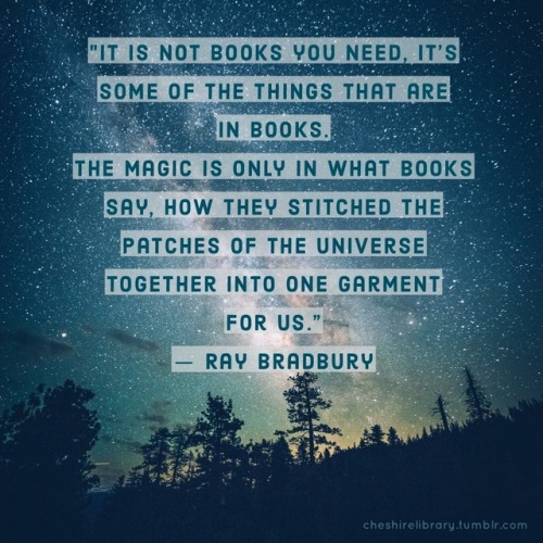 cheshirelibrary:“The magic is only in what books say, how they stitched the patches of the universe 