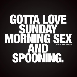 kinkyquotes:  Gotta #love #sundaymorning #sex and #spooning 😍 Like and tag someone 😈