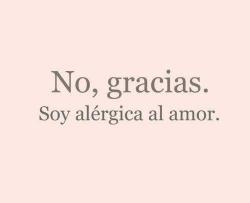 jajaja soy alergica al amor :c | via Facebook