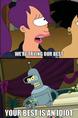 Bender. Telling it like it is.