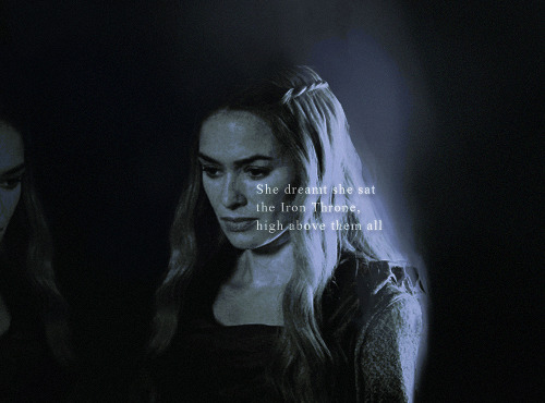 him-e:♛  c e r s e i   w e e k   -   o n e   q u o t e She dreamt she sat the Iron Throne, high abov