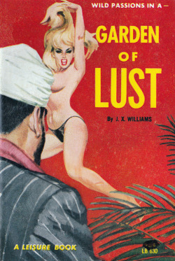 hangfirebooks:Title: Garden of Lust (Leisure LB 630) Author: J. X. Williams Artist: Unknown (likely Robert Bonfils) Year: 1964 Categories:   1960s Sleaze and GGAUse Coupon Code TUMBLR10 during checkout for a 10% discount at HangFireBooks.com 