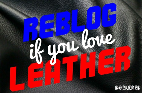 robleder: Reblog if you love LEATHER! robleder, lederfreak, leatherfreak, leatherfetish, leatherboy,