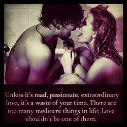 love-this-pic-dot-com:Unless its mad passionate