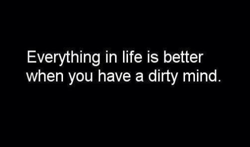 frozenrope69:  How much of a dirty mind do you have? But more intriguing…how much of that dirty mind do you unleash… 