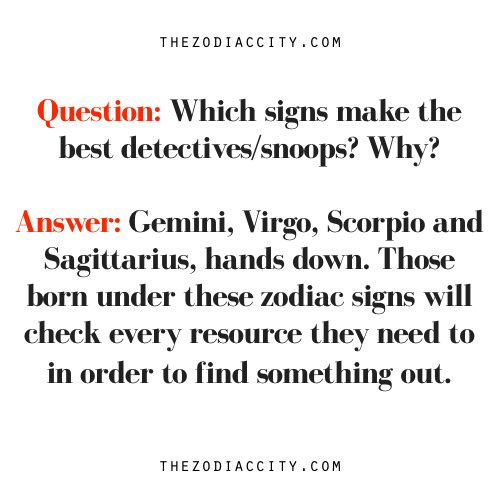 zodiaccity:  Zodiac Question: Which signs make the best detectives/snoops? Why?