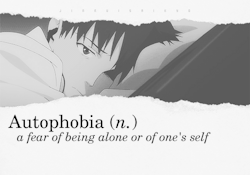  Autophobia (n.)  A fear of being alone or of one’s self.   Inspired by word-stuck  