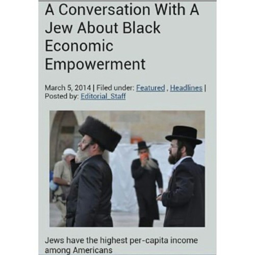 iamblacknation:  Knowledge is that you?? #Blacknation #message #wehave2organize   Interviewer: Why is the Black people so behind economically?  Ashkenazi Jew:  Not only does the Black people have the slowest wit, he does not practice group economics. 