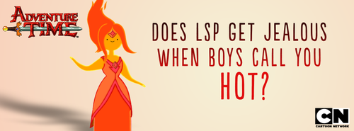 Adventure Time fans had some Burning Questions for Flame Princess, and she’s answering them!!  Flame Princess said, “When boys say, "You’re hot,” I think LSP assumes they’re talking about her. I haven’t corrected