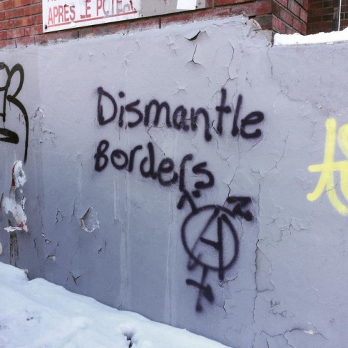 “Dismantle Borders”Seen in Montreal