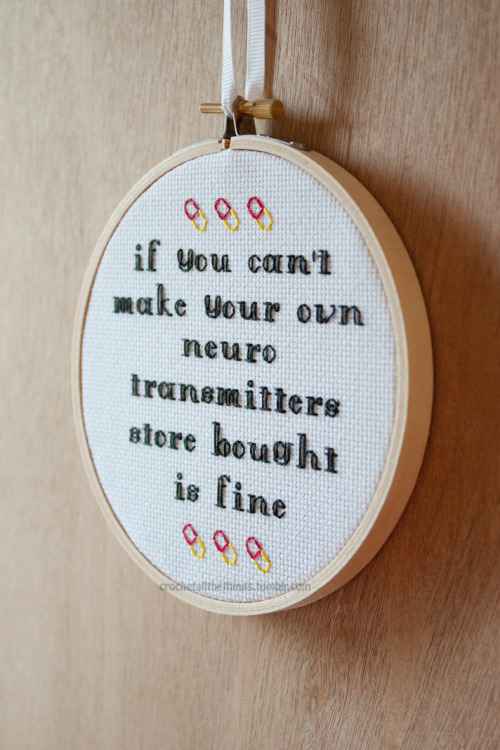 crochetallthethings: You should never feel ashamed for any sort of mental illness you may have or the medication you need to take to help you function. “Normal” people rely on the same stuff, yours just happens to be store bought. Based off this