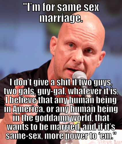 wolf-and-kitten:  majesticmaddox:  shanehelmscom:  keepmegoingbaby:  ANDDDD THATS THE BOTTOM LIIIINEEEEE CAUSE STONE COLD SAID SO! *glass shatters*  Laying it down Stone Cold style.  This man is the fucking best. So much respect.  If you support same-sex