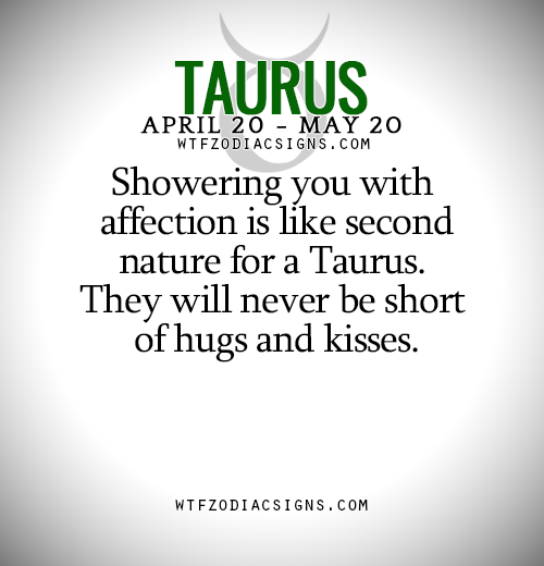 wtfzodiacsigns:  Showering you with affection is like second nature for a Taurus.