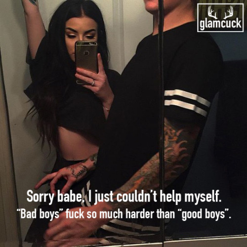 Sorry babe, I just couldn’t help myself.“Bad boys” fuck so much harder than “good boys”.