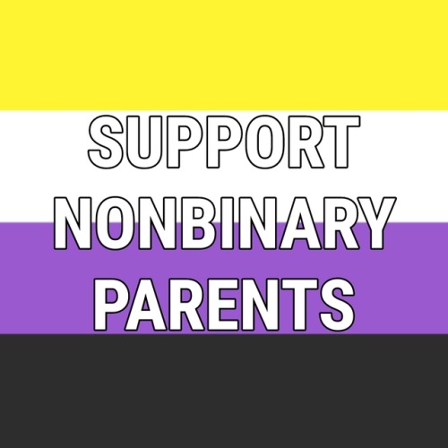 genderqueerpositivity: Support Trans Parents | Support LGBTQIA+ Parents of Color | Support Nonbinary