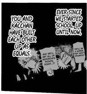 kiraelric: After reading through the manga I can easily say no.  Izuku and Katsuki’s relationship is far stronger, due to both experiences together and time. Izuku and Katsuki haven’t just know each other for over a decade but they also grew up together,