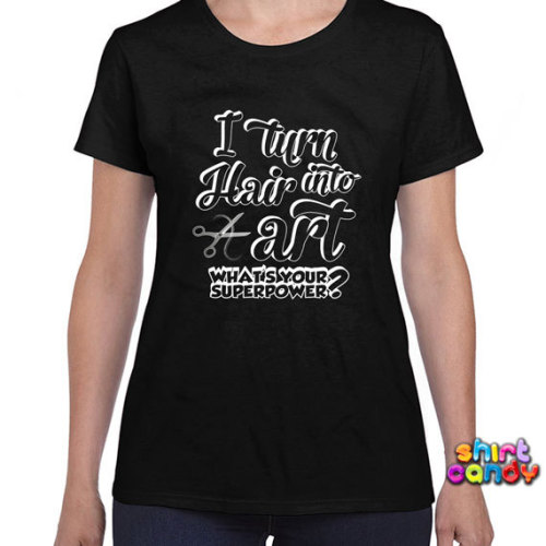 Hair Stylist T-Shirt I Turn Hair Into Art Hairdresser Shirt Gifts For Hairdresser Gifts For Barber H