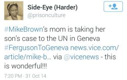 land-of-propaganda:  #Ferguson #MikeBrown Mike Brown’s Mom Is Taking Her Son’s Case to the UN in Geneva  Lesley McSpadden, the mother of the 18-year-old boy whose death at the hands of a Ferguson police officer in August sparked weeks of protests,