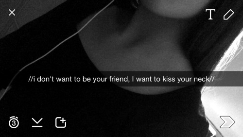 obsessedgirlx:  I don’t want to be your friend, I want to kiss your neck