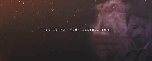  This is not your destruction.This is your birth. (x) 