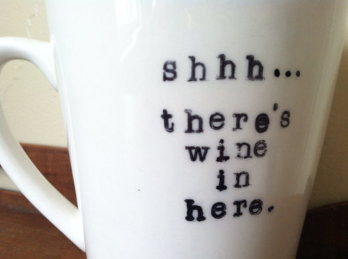 wickedclothes:  Shhh…There’s Wine In Here Coffee Mug Sometimes coffee doesn’t quite do the trick in the morning. Let everybody know what your morning routine is. Sold on Etsy.
