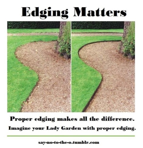 Proper Edging matters.. :)   Reblog for awareness.. adult photos