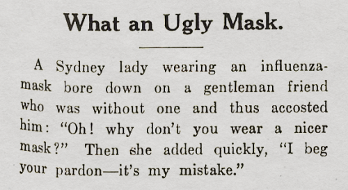 taibhsearachd:trilliath:yesterdaysprint:  The War Chest Review, Australia, February 1919   New hot trend from 1919: Loudly ogling anti-maskers and their bare faces like “Wow where did you find such an ugly face mask???”  #i hope that lady knew she