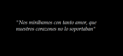 chanchitodetierrasupersonico:  &ldquo;Ellos estaban hechos el uno para el otro, pero el mundo es necio, testarudo y bueno ellos eran claros ejemplos de eso. Si tan solo se dieran cuenta de que sus miradas emanaban amor, que sus manos al rozarse quería