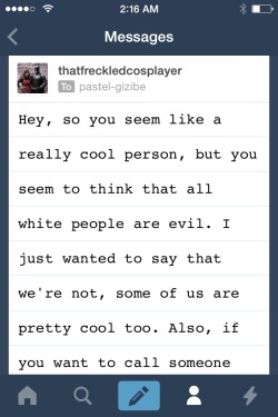 spooopii:  pastel-gizibe:  Firstly, please don’t try to tell me about myself. I know not all white people are evil. But a lot are. Even if it’s secretly. It may not be the majority, but there’s more than enough of white people with power and fucked