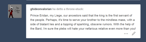 throne-stuck:  Your impudent brother will pay for slapping you! Not only you will beat him, you will humiliate him! You dash through the soon-to-be-yours castle, with your page barely keeping up with you, and you head for the living quarters of the most