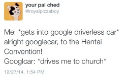 kingcheddarxmas:  I’m real excited for google’s driverless car 