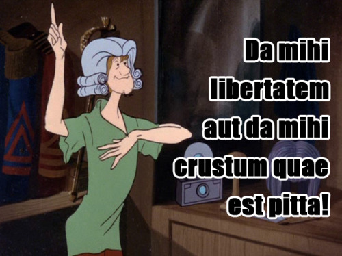 Da mihi libertatem aut da mihi crustum quae est pitta!Give me liberty or give me pizza pie!