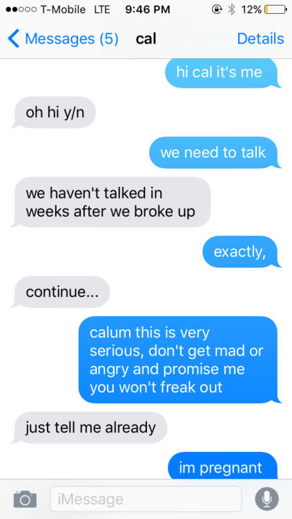 TEXT AU: You tell him you are pregnant after a few weeks from your break up with Calum (requested)