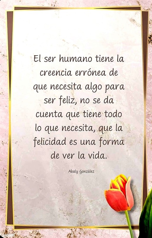 Human Beings Have The Mistaken Belief That They Need Something To Be Happy; They Do Not Realize That