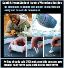 setfabulazerstomaximumcaptain:  1shara:  african-secret-society:  soulbrotherv2:  For people who don’t have time to bathe or access to fresh water, a South African college student has a solution: a shower gel users simply rub onto their skin. One small