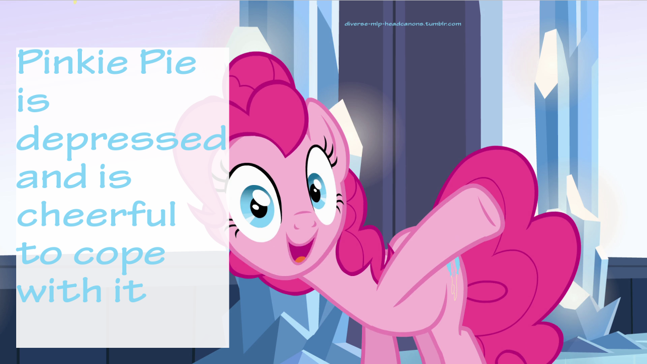 Diverse MLP Headcanons — Pinkie Pie is depressed and is cheerful to cope...