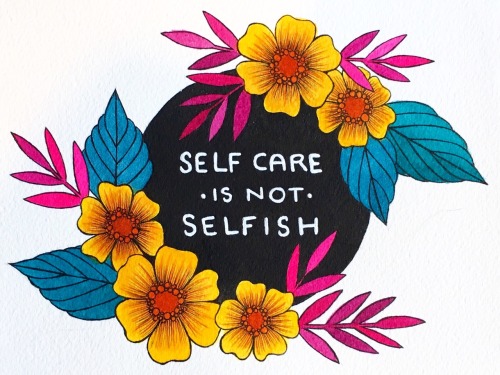 maxinesarahart: Self Care is not selfish its looking after yourself before you look after everyone e