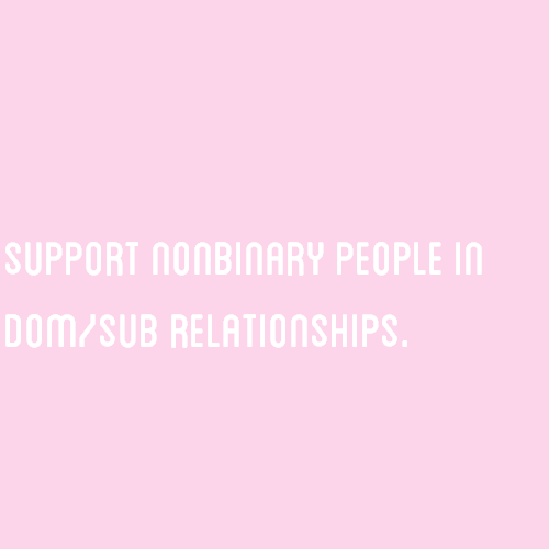 [Image Description: A pink color block with text that reads “support nonbinary people in dom/s