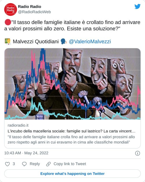 🔴"Il tasso delle famiglie italiane è crollato fino ad arrivare a valori prossimi allo zero. Esiste una soluzione?"  👨‍🏫 Malvezzi Quotidiani 🗣 @ValerioMalvezzi https://t.co/P9iBdXoj1q  — Radio Radio (@RadioRadioWeb) May 24, 2022