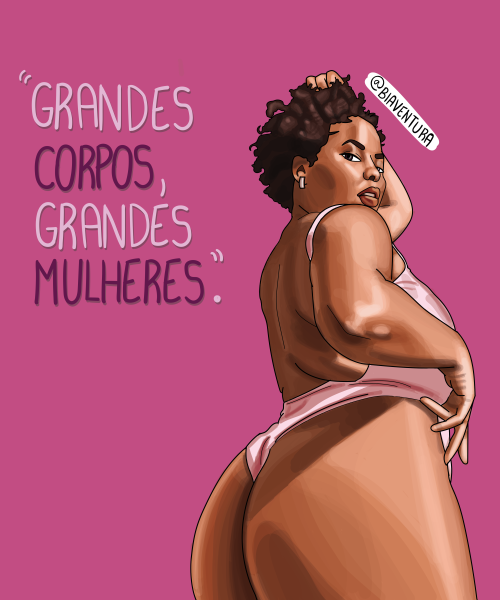 “Grandes corpos, grandes mulheres.”A frase e a foto que inspirou o desenho são do insta de Rita Carr