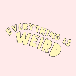 hey-keeks-art:  everything is weirdÂ  â˜†*:.ï½¡.